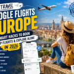Solo Travel Google Flights Europe: 7 Smart Hacks to Book Cheap Flights & Explore Alone in 2026
